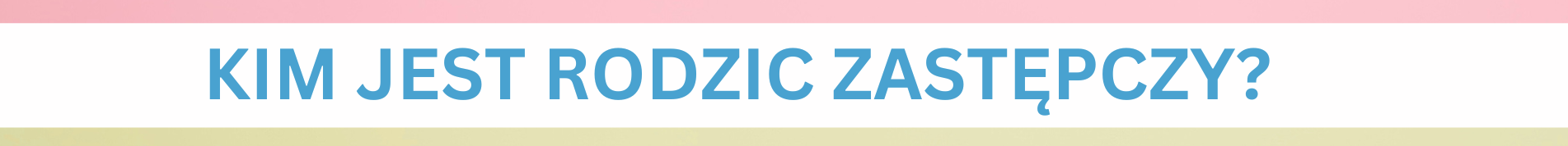 Kim jest rodzic zastepczy